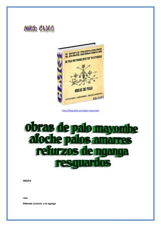 http://blog.idoo.com/palo-mayombe
INDICE
rezo
Pidiendo Licencia a la nganga
 