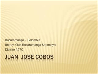 Bucaramanga – Colombia Rotary  Club Bucaramanga Sotomayor Distrito 4270 