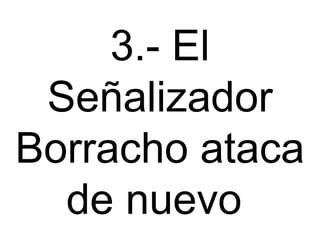 3.- El Señalizador Borracho ataca de nuevo  
