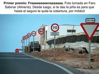 Primer premio: Freeeeeeeeenaaaaaaa.  Foto tomada en Faro Sabinar (Almería). Desde luego, si te das la piña es para que hasta el seguro te quite la cobertura, por imbécil 