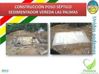 CONSTRUCCIÓN POSO SÉPTICO
SEDIMENTADOR VEREDA LAS PALMAS
 
