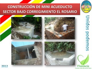 CONSTRUCCIÓN DE MINI ACUEDUCTO
SECTOR BAJO CORREGIMIENTO EL ROSARIO
 