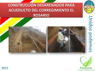 CONSTRUCCIÓN DESARENADOR PARA
ACUEDUCTO DEL CORREGIMIENTO EL
           ROSARIO
 