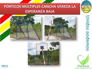 PÓRTICOS MÚLTIPLES CANCHA VEREDA LA
          ESPERANZA BAJA
 