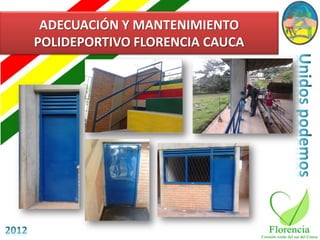 ADECUACIÓN Y MANTENIMIENTO
POLIDEPORTIVO FLORENCIA CAUCA
 