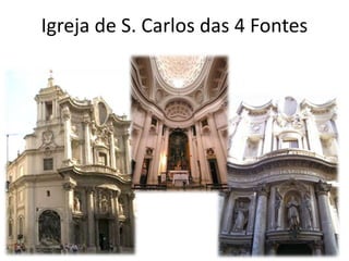 Igreja de S. Carlos das 4 Fontes 
 