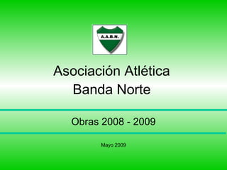 Asociación Atlética Banda Norte Obras 2008 - 2009 Mayo 2009 