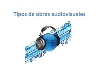 Tipos de obras audiovisuales 