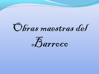 Obras maestras del
Barroco
 
