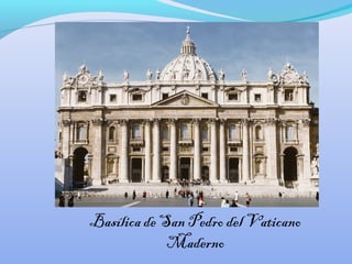 Basílica de San Pedro del Vaticano
Maderno
 