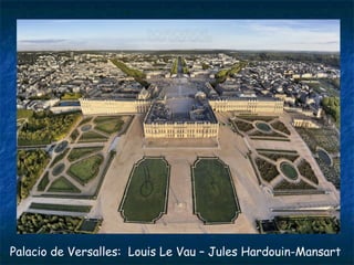 Palacio de Versalles: Louis Le Vau – Jules Hardouin-Mansart
 