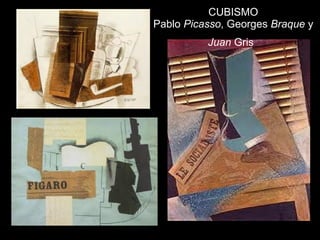 CUBISMO Pablo  Picasso , Georges  Braque  y  Juan  Gris   