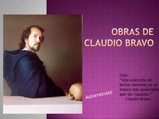 Cita:
“Una colección de
bellas máximas es un
tesoro más apreciable
que las riquezas.”
   Claudio Bravo
 