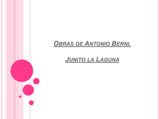 OBRAS DE ANTONIO BERNI.

   JUNITO LA LAGUNA
 