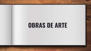 OBRAS DE ARTE
 