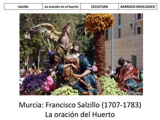 Murcia: Francisco Salzillo (1707-1783)
La oración del Huerto
Salzillo La oración en el huerto ESCULTURA BARROCO-NEOCLÁSICO
 