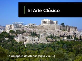 El Arte Clásico

La Acrópolis de Atenas (siglo V a. C.)

 