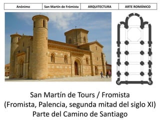 San Martín de Tours / Fromista
(Fromista, Palencia, segunda mitad del siglo XI)
Parte del Camino de Santiago
Anónimo San Martín de Frómista ARQUITECTURA ARTE ROMÁNICO
 