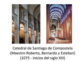 Catedral de Santiago de Compostela
(Maestro Roberto, Bernardo y Esteban)
(1075 - inicios del siglo XIII)
 
