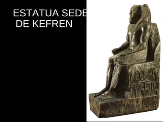ESTATUA SEDENTE
DE KEFREN

 