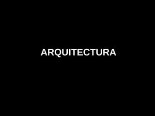 ARQUITECTURA

 