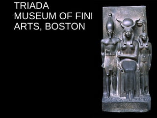 TRIADA
MUSEUM OF FINE
ARTS, BOSTON

 
