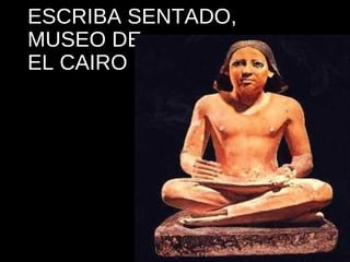 ESCRIBA SENTADO,
MUSEO DE
EL CAIRO

 