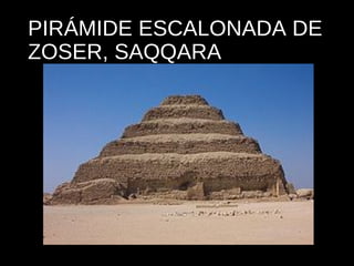 PIRÁMIDE ESCALONADA DE
ZOSER, SAQQARA

 