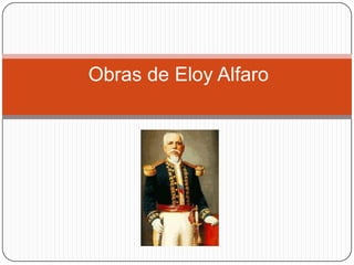 Obras de Eloy Alfaro
 