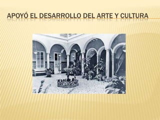 APOYÓ EL DESARROLLO DEL ARTE Y CULTURA
 