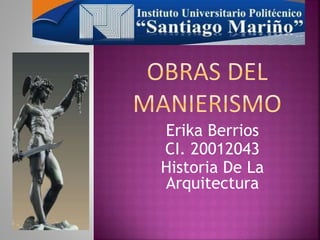 Erika Berrios
CI. 20012043
Historia De La
Arquitectura
 