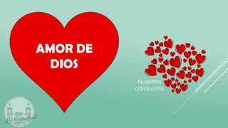 AMOR DE
DIOS
Nuestros
corancitos
 