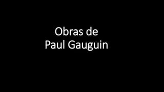 Obras de
Paul Gauguin
 