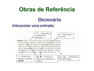 Obras de Referência Dicionário Interpretar uma entrada:   