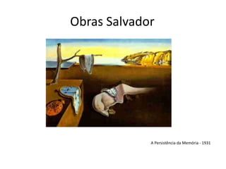 Obras Salvador
A Persistência da Memória - 1931
 