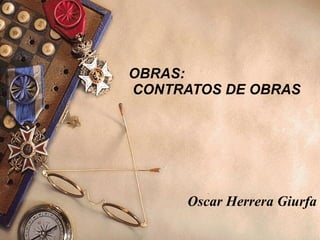 OBRAS:  CONTRATOS DE OBRAS Oscar Herrera Giurfa 