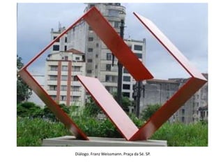 Diálogo. Franz Weissmann. Praça da Sé. SP.
 