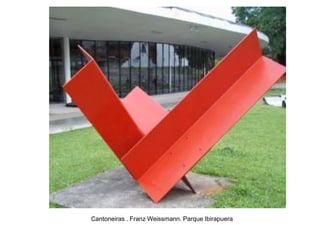 Cantoneiras . Franz Weissmann. Parque Ibirapuera
 