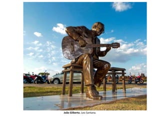 João Gilberto. Leo Santana.
 