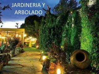 JARDINERIA Y
 ARBOLADO
 