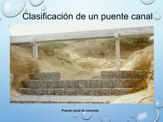 Clasificación de un puente canal 
Puente canal de concreto 
 