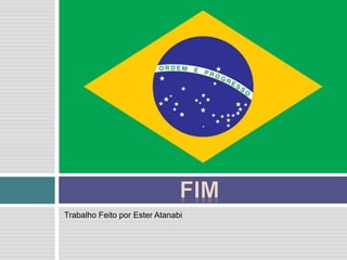 Trabalho Feito por Ester Atanabi
 