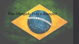 Fim Obrigado Pela a Atenção!
 