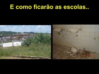E como ficarão as escolas.. 