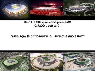 Se é CIRCO que você precisa!!! CIRCO você terá! “Isso aqui tá brincadeira, ou será que não está?” 