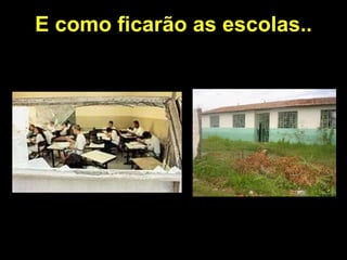 E como ficarão as escolas.. 