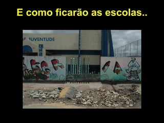 E como ficarão as escolas..
 