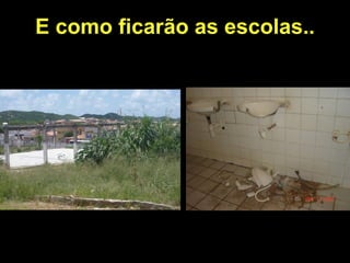 E como ficarão as escolas..
 