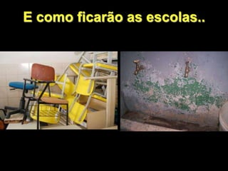 E como ficarão as escolas..
 