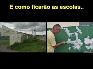 E como ficarão as escolas..
 